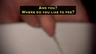 And you&quest; Where do you like to pee&quest;